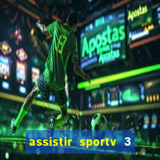 assistir sportv 3 ao vivo